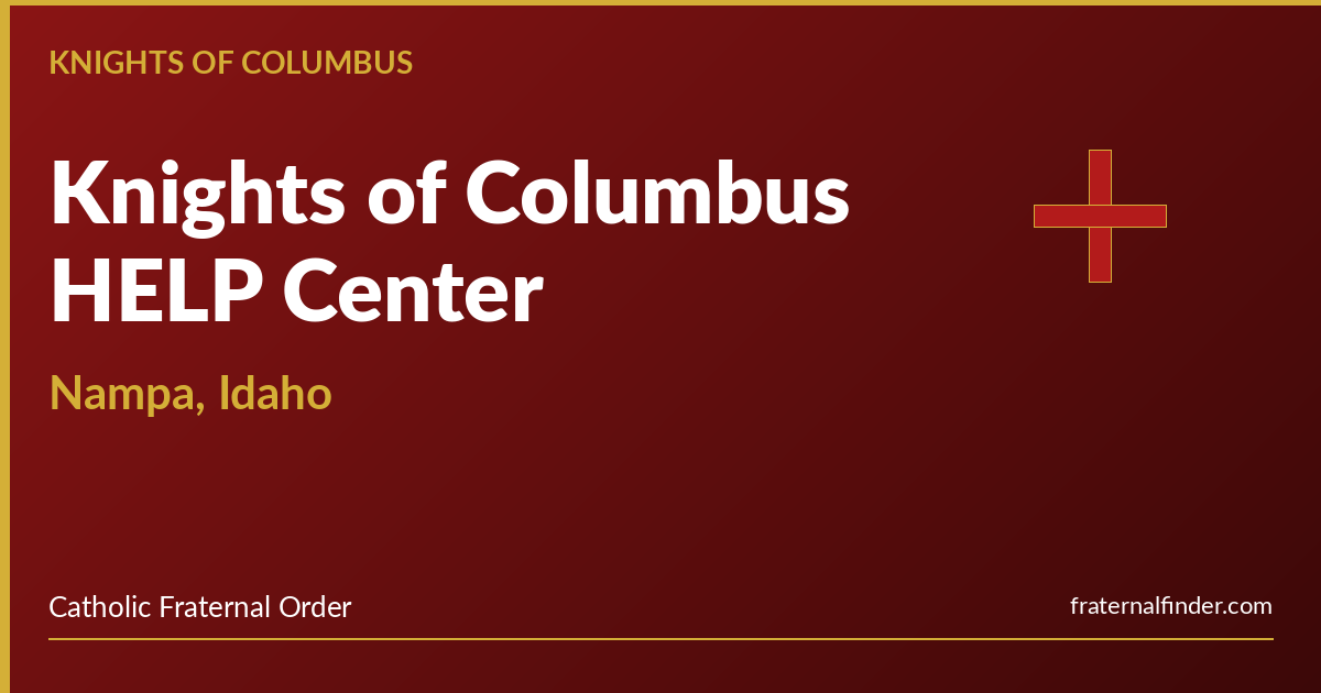 Fraternal Help Knights of Columbus HELP Center | Nampa, Idaho - FraternalFinder